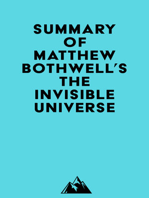 cover image of Summary of Matthew Bothwell's the Invisible Universe